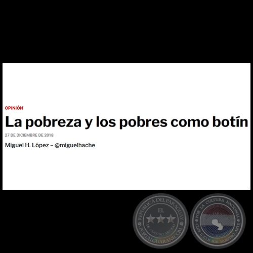 LA POBREZA Y LOS POBRES COMO BOTÍN - Por MIGUEL H. LÓPEZ - Jueves, 27 de Diciembre de 2018